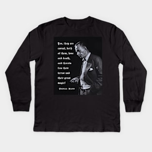 Thomas Mann portrait and quote: Yes, they are carnal, both of them, love and death... Kids Long Sleeve T-Shirt